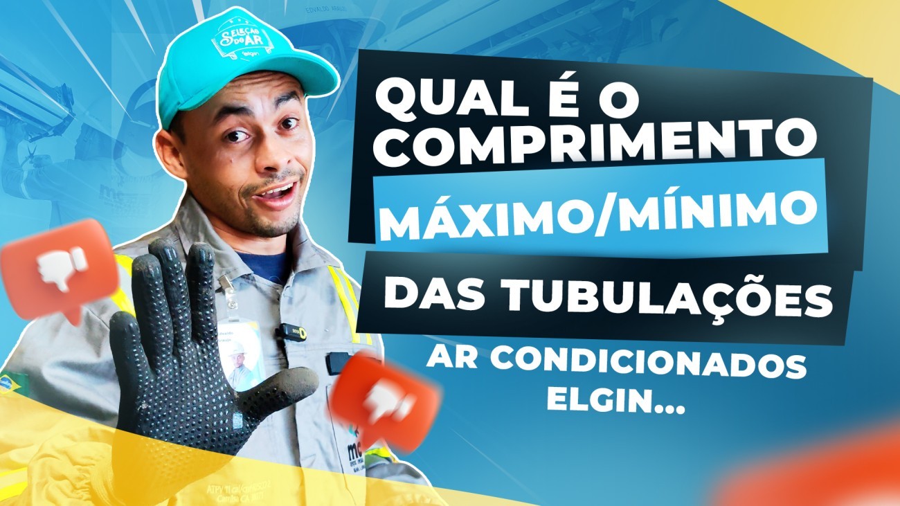 QUAL É O COMPRIMENTO MÁXIMO E MÍNIMO DAS TUBULAÇÕES DOS AR CONDICIONADOS ELGIN